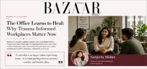 Sanjeeta Mohta, Finance and Talent Manager at Learning Spiral, featured in Harper's Bazaar India article on trauma-informed workplaces